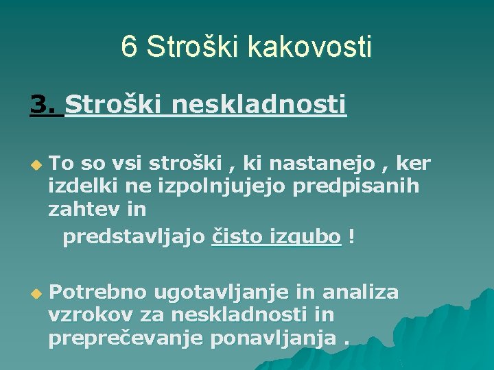 6 Stroški kakovosti 3. Stroški neskladnosti To so vsi stroški , ki nastanejo ,