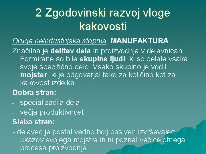 2 Zgodovinski razvoj vloge kakovosti Druga neindustrijska stopnja: MANUFAKTURA Značilna je delitev dela in