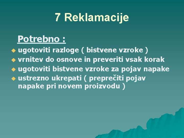 7 Reklamacije Potrebno : ugotoviti razloge ( bistvene vzroke ) u vrnitev do osnove
