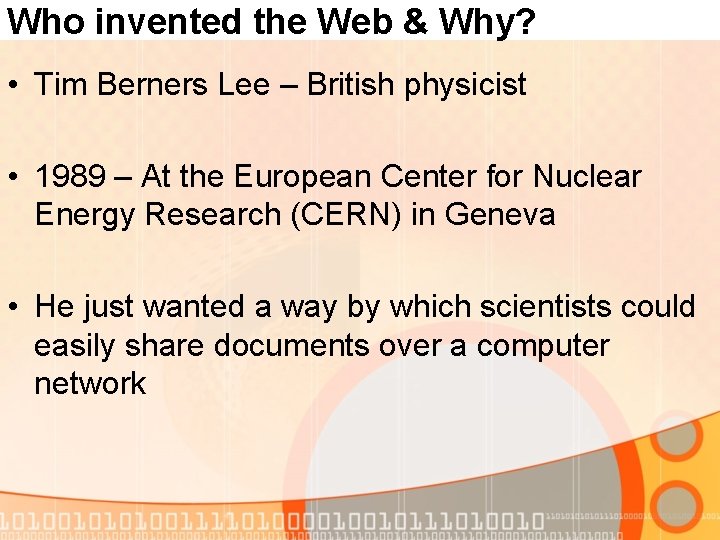 Who invented the Web & Why? • Tim Berners Lee – British physicist •