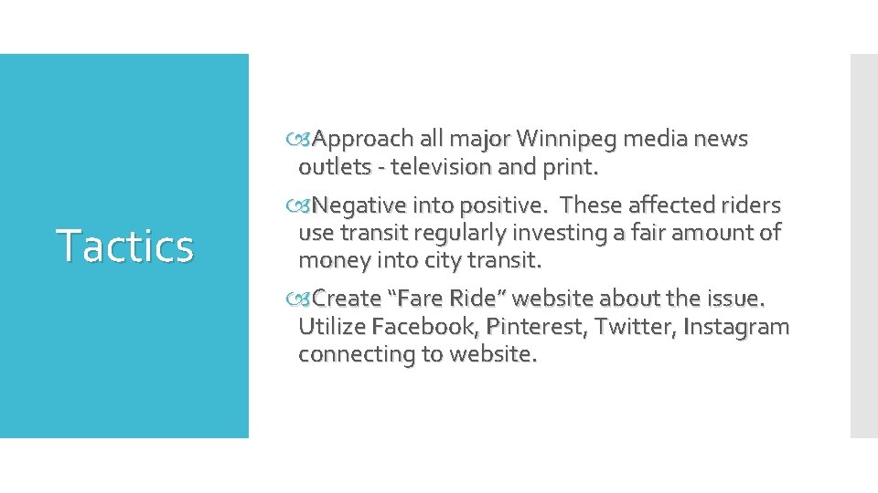 Tactics Approach all major Winnipeg media news outlets - television and print. Negative into