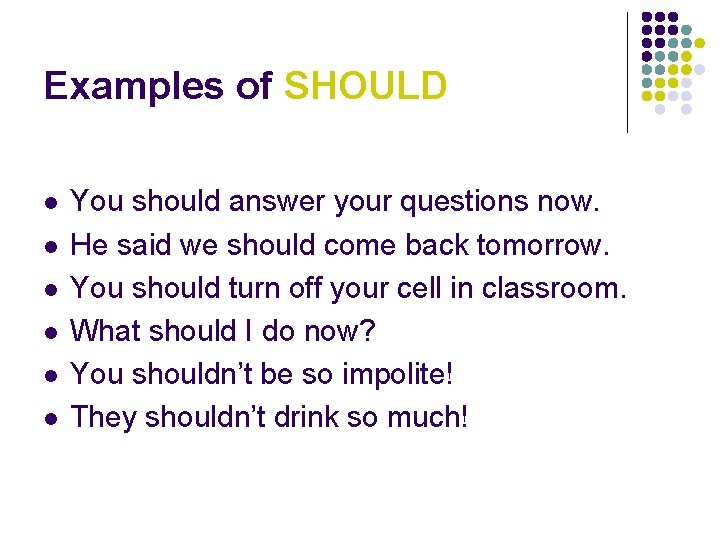 Examples of SHOULD l l l You should answer your questions now. He said Examples of SHOULD l l l You should answer your questions now. He said