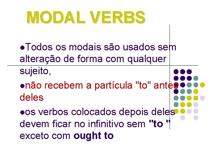 MODAL VERBS l. Todos os modais são usados sem alteração de forma com qualquer MODAL VERBS l. Todos os modais são usados sem alteração de forma com qualquer
