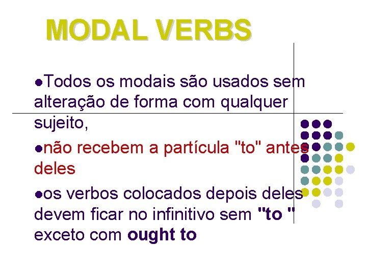 MODAL VERBS l. Todos os modais são usados sem alteração de forma com qualquer