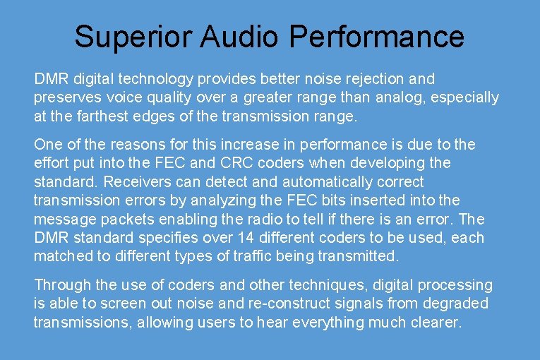 Superior Audio Performance DMR digital technology provides better noise rejection and preserves voice quality