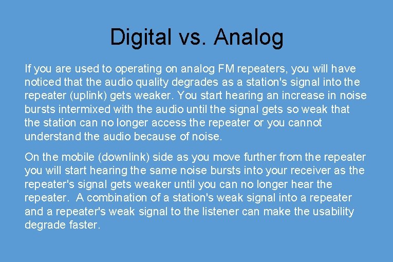 Digital vs. Analog If you are used to operating on analog FM repeaters, you