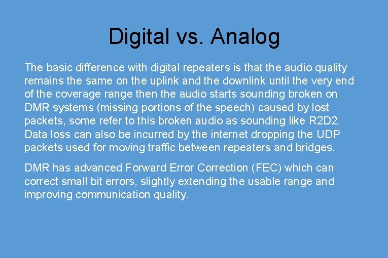 Digital vs. Analog The basic difference with digital repeaters is that the audio quality