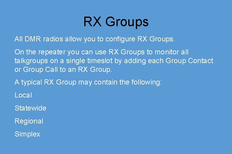 RX Groups All DMR radios allow you to configure RX Groups. On the repeater