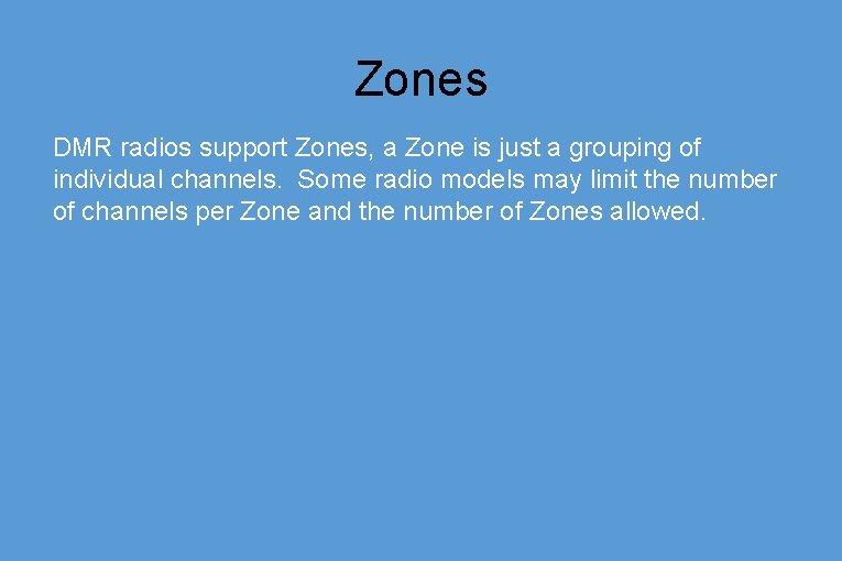 Zones DMR radios support Zones, a Zone is just a grouping of individual channels.