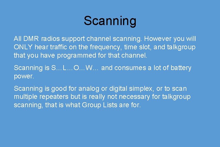 Scanning All DMR radios support channel scanning. However you will ONLY hear traffic on