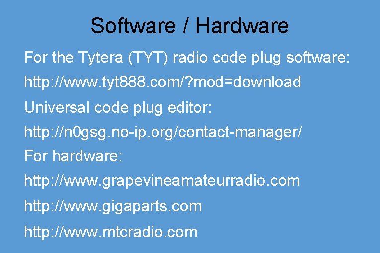 Software / Hardware For the Tytera (TYT) radio code plug software: http: //www. tyt