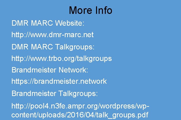 More Info DMR MARC Website: http: //www. dmr-marc. net DMR MARC Talkgroups: http: //www.