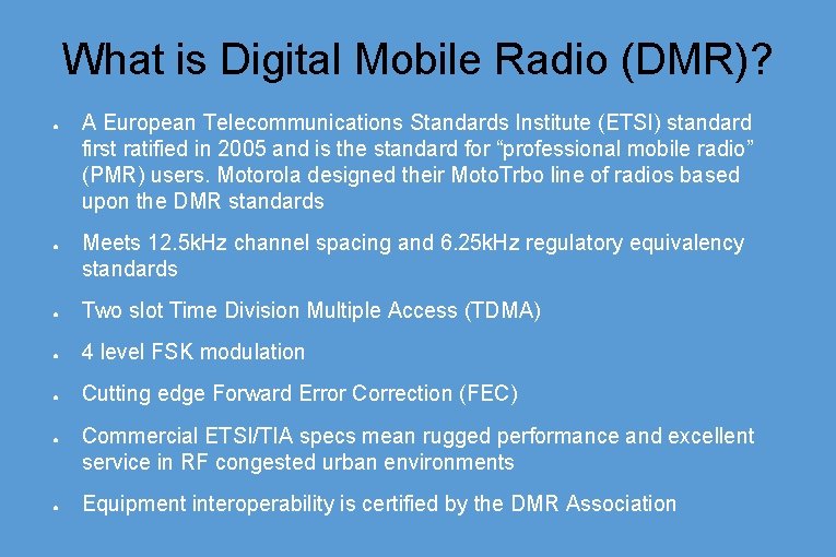 What is Digital Mobile Radio (DMR)? ● ● A European Telecommunications Standards Institute (ETSI)