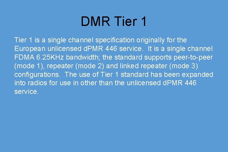 DMR Tier 1 is a single channel specification originally for the European unlicensed d.