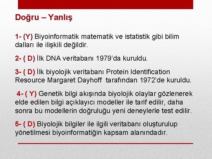 Doğru – Yanlış 1 - (Y) Biyoinformatik matematik ve istatistik gibi bilim dalları ile