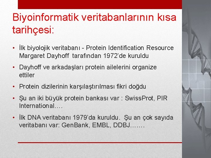 Biyoinformatik veritabanlarının kısa tarihçesi: • İlk biyolojik veritabanı - Protein Identification Resource Margaret Dayhoff