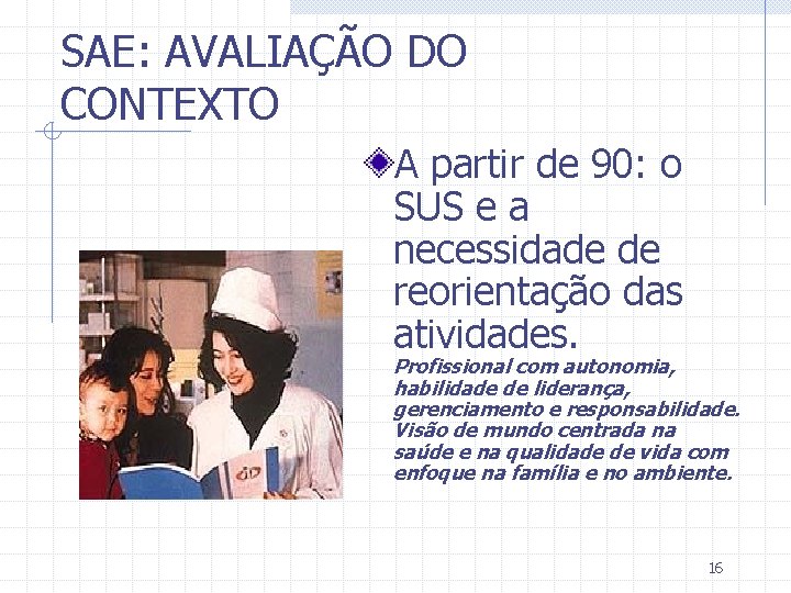 SAE: AVALIAÇÃO DO CONTEXTO A partir de 90: o SUS e a necessidade de