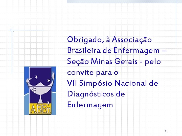 Obrigado, à Associação Brasileira de Enfermagem – Seção Minas Gerais - pelo convite para