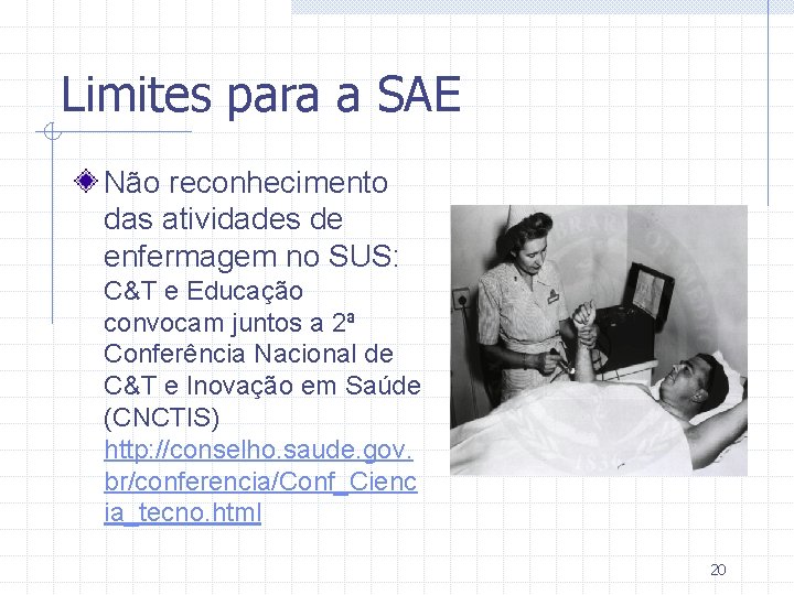 Limites para a SAE Não reconhecimento das atividades de enfermagem no SUS: C&T e