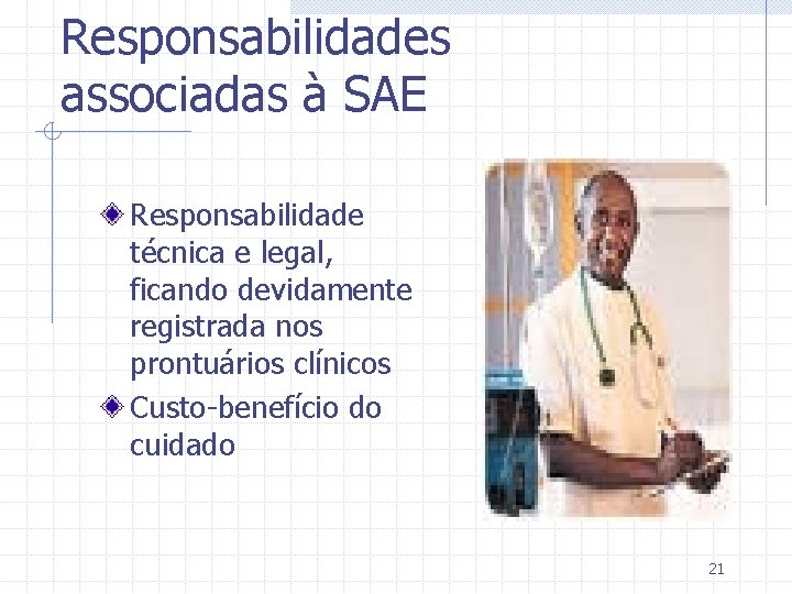 Responsabilidades associadas à SAE Responsabilidade técnica e legal, ficando devidamente registrada nos prontuários clínicos