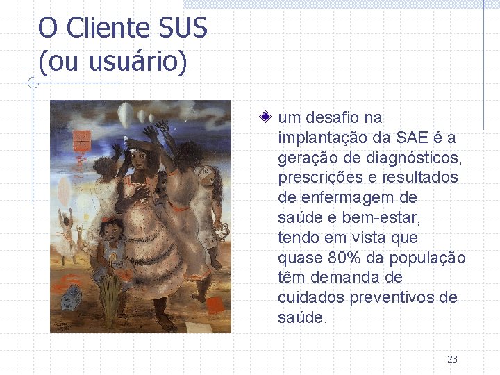 O Cliente SUS (ou usuário) um desafio na implantação da SAE é a geração