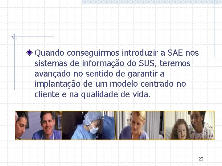 Quando conseguirmos introduzir a SAE nos sistemas de informação do SUS, teremos avançado no