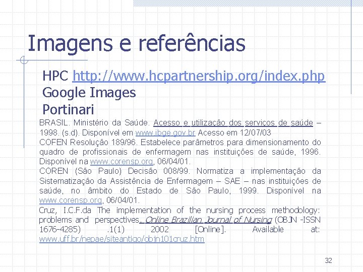 Imagens e referências HPC http: //www. hcpartnership. org/index. php Google Images Portinari BRASIL. Ministério