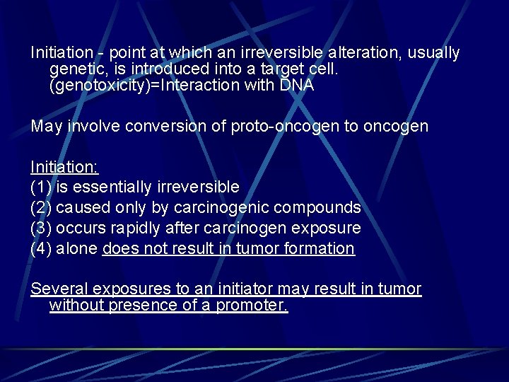 Initiation - point at which an irreversible alteration, usually genetic, is introduced into a