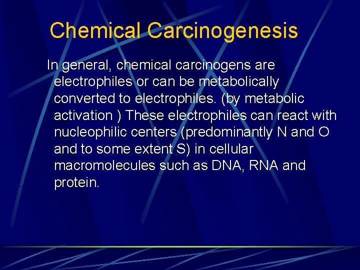 Chemical Carcinogenesis In general, chemical carcinogens are electrophiles or can be metabolically converted to