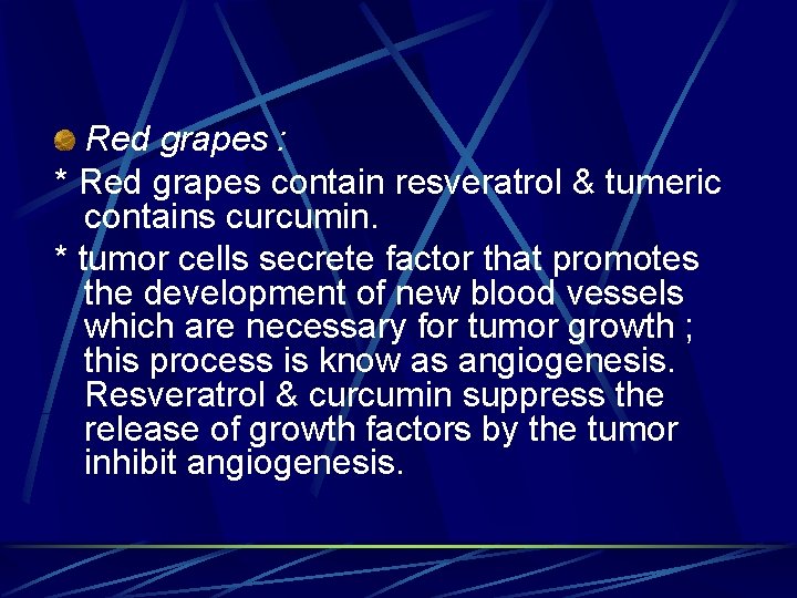 Red grapes : * Red grapes contain resveratrol & tumeric contains curcumin. * tumor