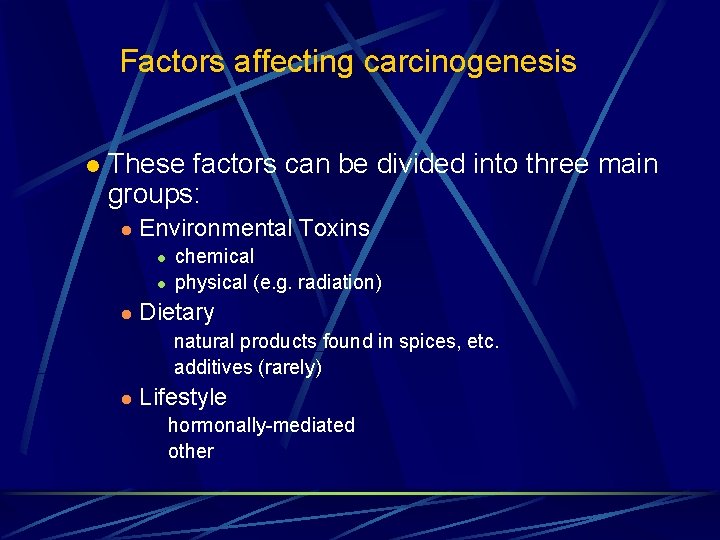 Factors affecting carcinogenesis l These factors can be divided into three main groups: l