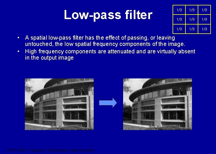 Low-pass filter 1/9 1/9 1/9 • A spatial low-pass filter has the effect of