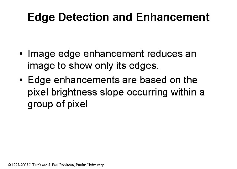 Edge Detection and Enhancement • Image edge enhancement reduces an image to show only