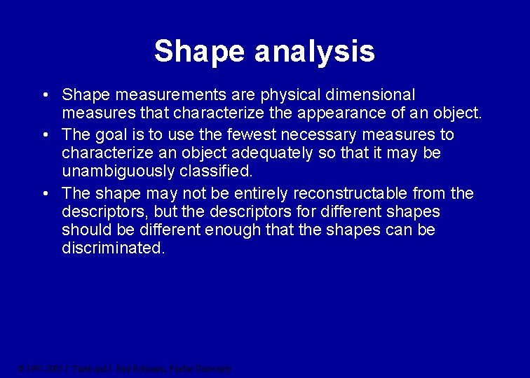 Shape analysis • Shape measurements are physical dimensional measures that characterize the appearance of