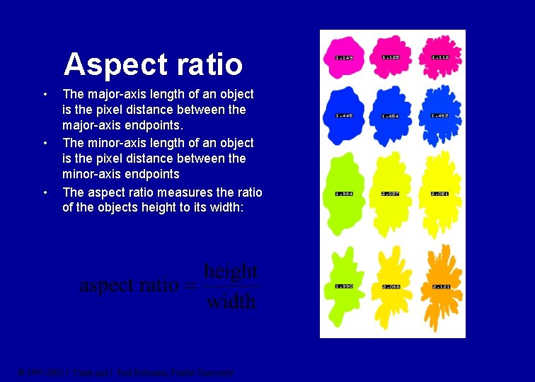 Aspect ratio • • • The major-axis length of an object is the pixel