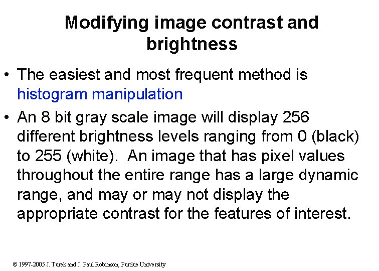 Modifying image contrast and brightness • The easiest and most frequent method is histogram