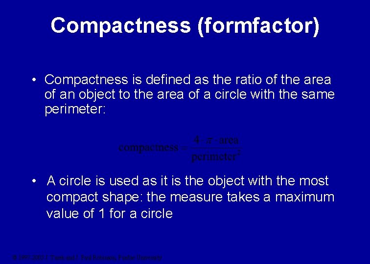 Compactness (formfactor) • Compactness is defined as the ratio of the area of an