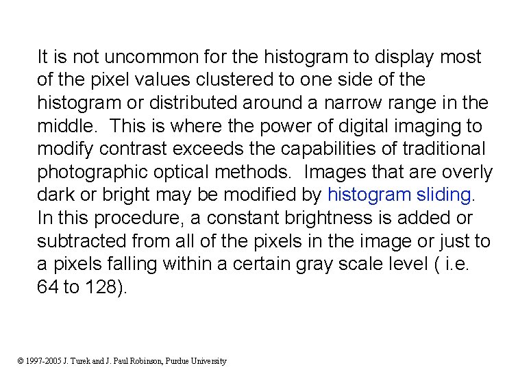 It is not uncommon for the histogram to display most of the pixel values