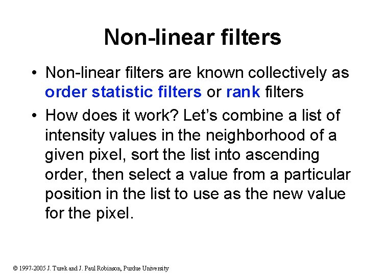 Non-linear filters • Non-linear filters are known collectively as order statistic filters or rank