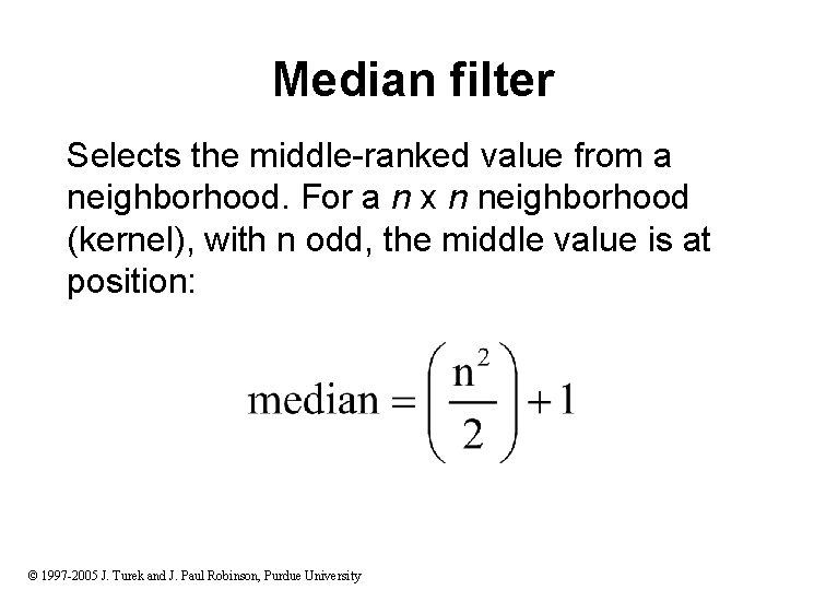 Median filter Selects the middle-ranked value from a neighborhood. For a n x n