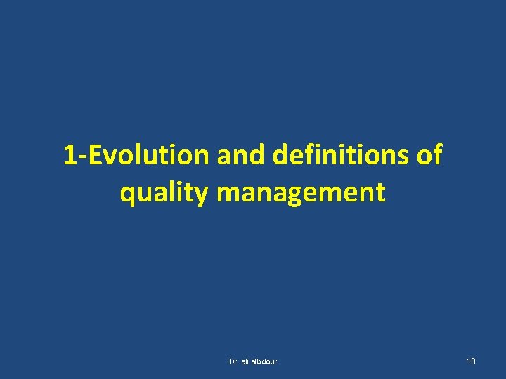 1 -Evolution and definitions of quality management Dr. ali albdour 10 