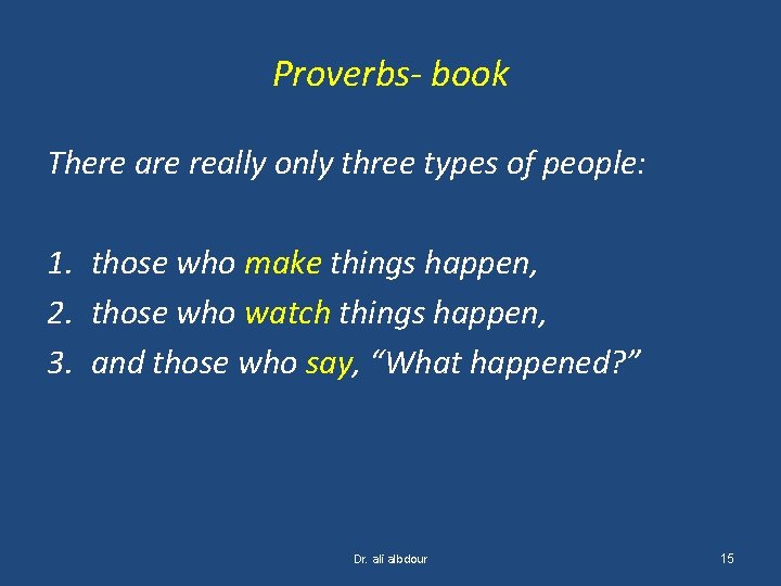 Proverbs- book There are really only three types of people: 1. those who make