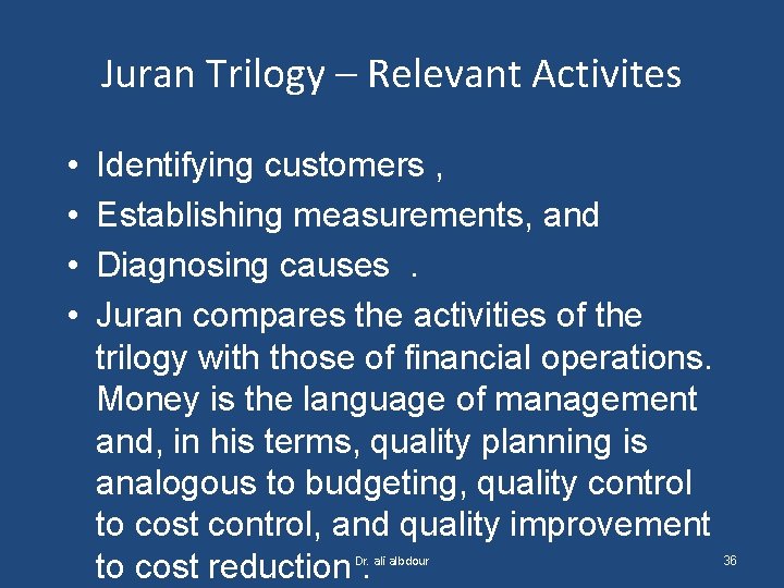 Juran Trilogy – Relevant Activites • • Identifying customers , Establishing measurements, and Diagnosing
