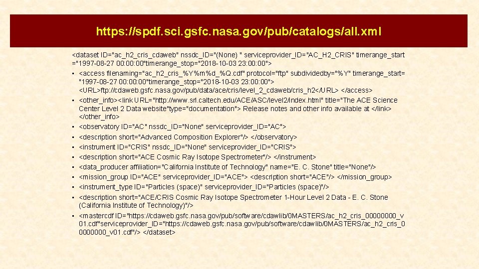 https: //spdf. sci. gsfc. nasa. gov/pub/catalogs/all. xml <dataset ID="ac_h 2_cris_cdaweb" nssdc_ID="(None) " serviceprovider_ID="AC_H 2_CRIS"