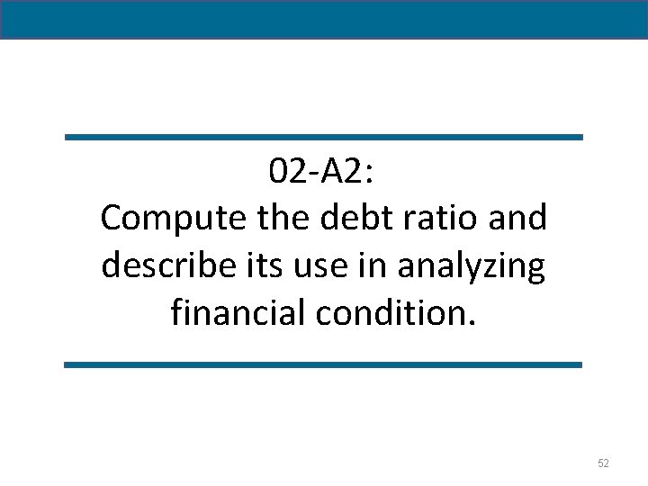 02 -A 2: Compute the debt ratio and describe its use in analyzing financial