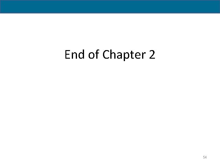 2 - 54 End of Chapter 2 54 