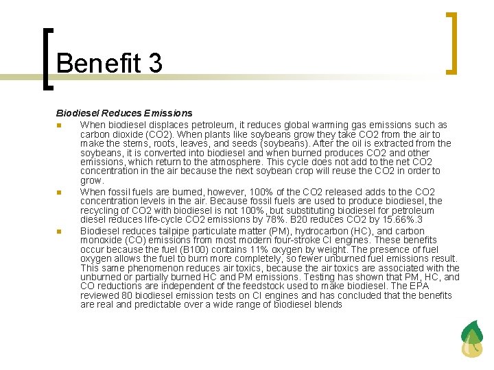 Benefit 3 Biodiesel Reduces Emissions n When biodiesel displaces petroleum, it reduces global warming
