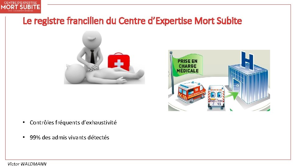 Le registre francilien du Centre d’Expertise Mort Subite • Contrôles fréquents d’exhaustivité • 99%