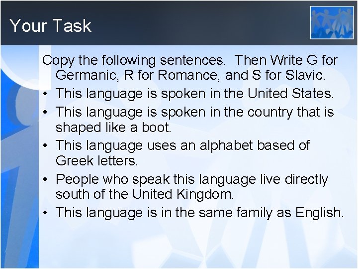 Your Task Copy the following sentences. Then Write G for Germanic, R for Romance,