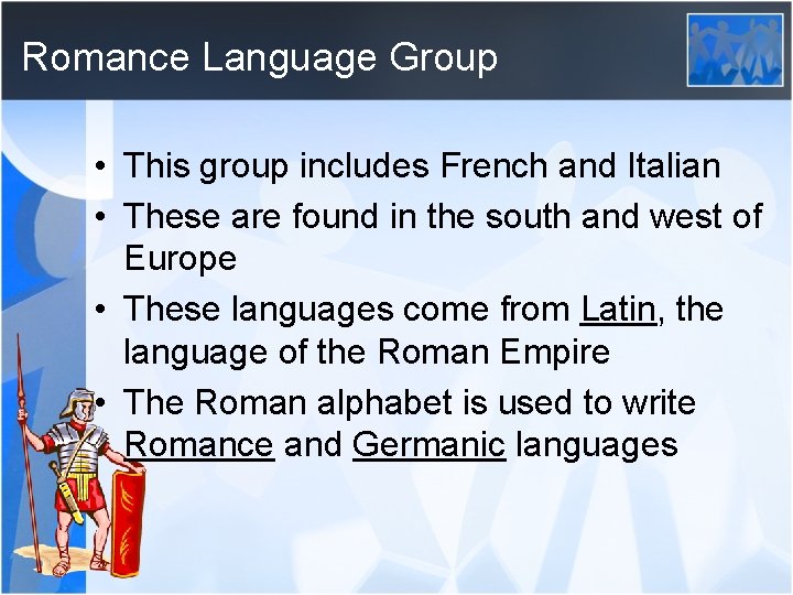 Romance Language Group • This group includes French and Italian • These are found